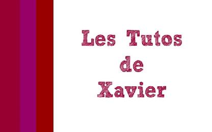 Les tutos de Xavier