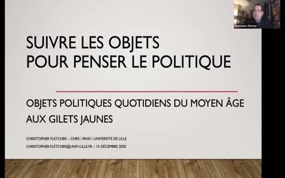 « IMAGO » & « Histoires d&#39;objets » - Christopher FLETCHER - Suivre les objets pour repenser le politique : objets politiques quotidiens du Moyen Âge aux gilets jaunes