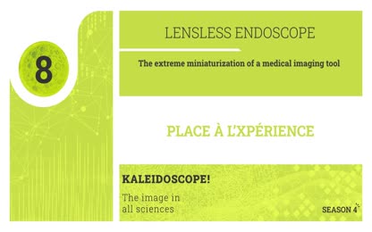 Place à l’Xpérience – LENSLESS ENDOSCOPE : The extreme miniaturization of a medical imaging tool 