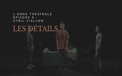 L’Onde Théâtrale, épisode 6 : Cyril Viallon, Les détails