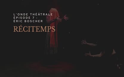 L&#39;Onde Théâtrale, épisode 7 : Éric Boscher - Récitemps