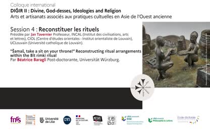"Šamaš, take a sit on your throne!” Reconstructing ritual arrangements within the Bīt rimki ritual  / Reconstituer les rituels 